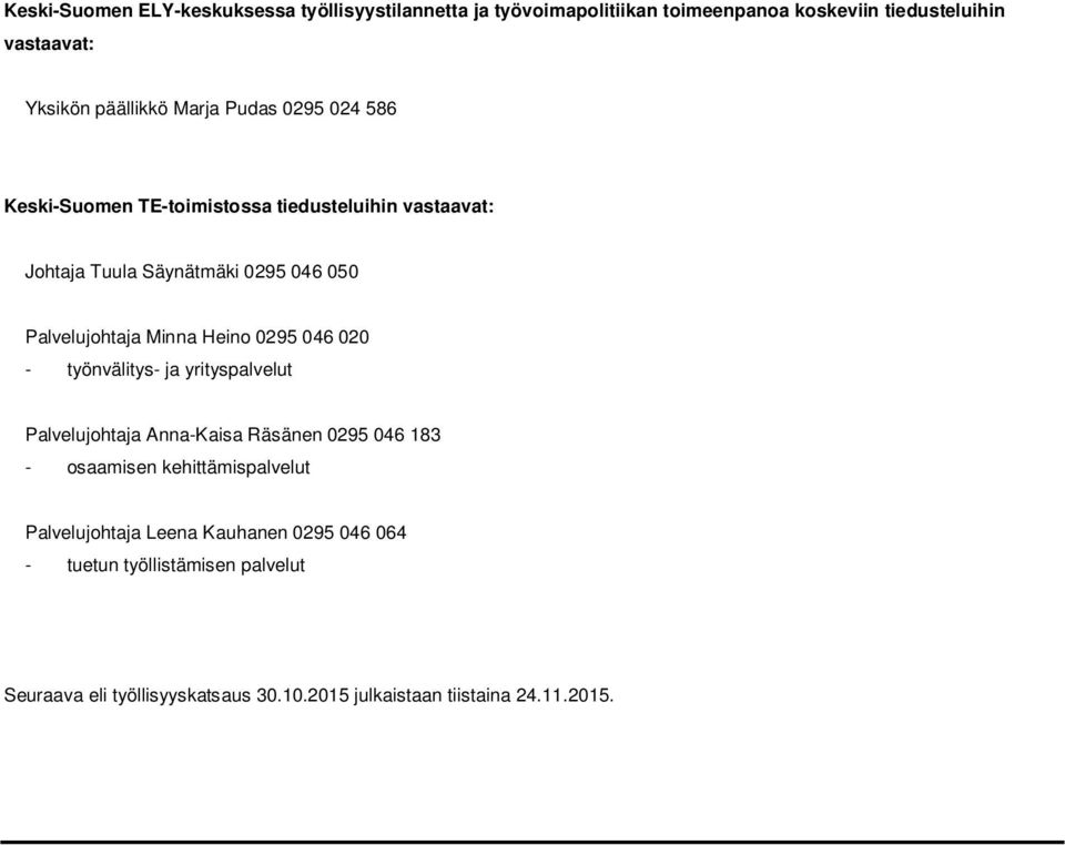 Heino 0295 046 020 - työnvälitys- ja yrityspalvelut Palvelujohtaja Anna-Kaisa Räsänen 0295 046 183 - osaamisen kehittämispalvelut