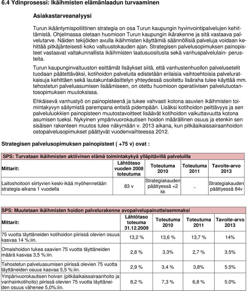 Näiden tekijöiden avulla ikäihmisten käyttämiä säännöllisiä palveluja voidaan kehittää pitkäjänteisesti koko valtuustokauden ajan.