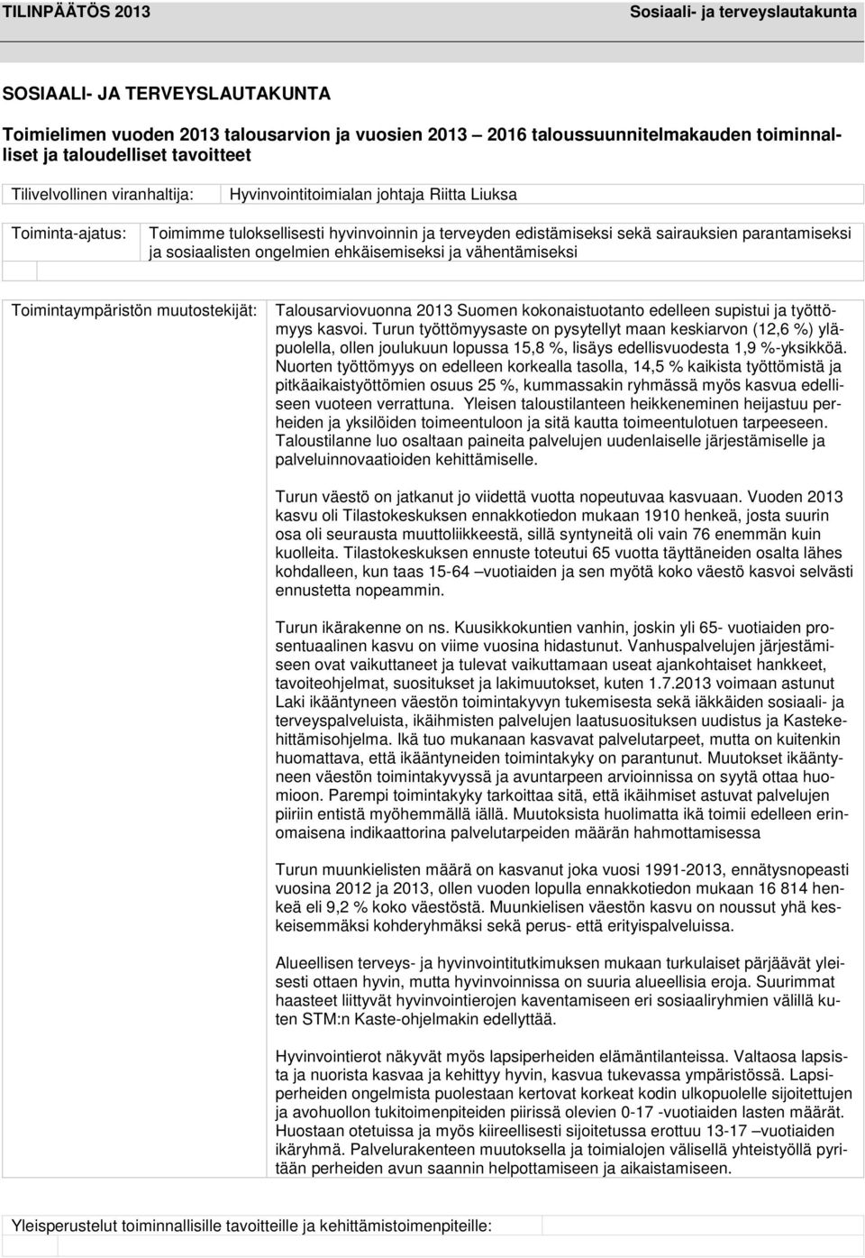 Toimintaympäristön muutostekijät: Talousarviovuonna Suomen kokonaistuotanto edelleen supistui ja työttömyys kasvoi.
