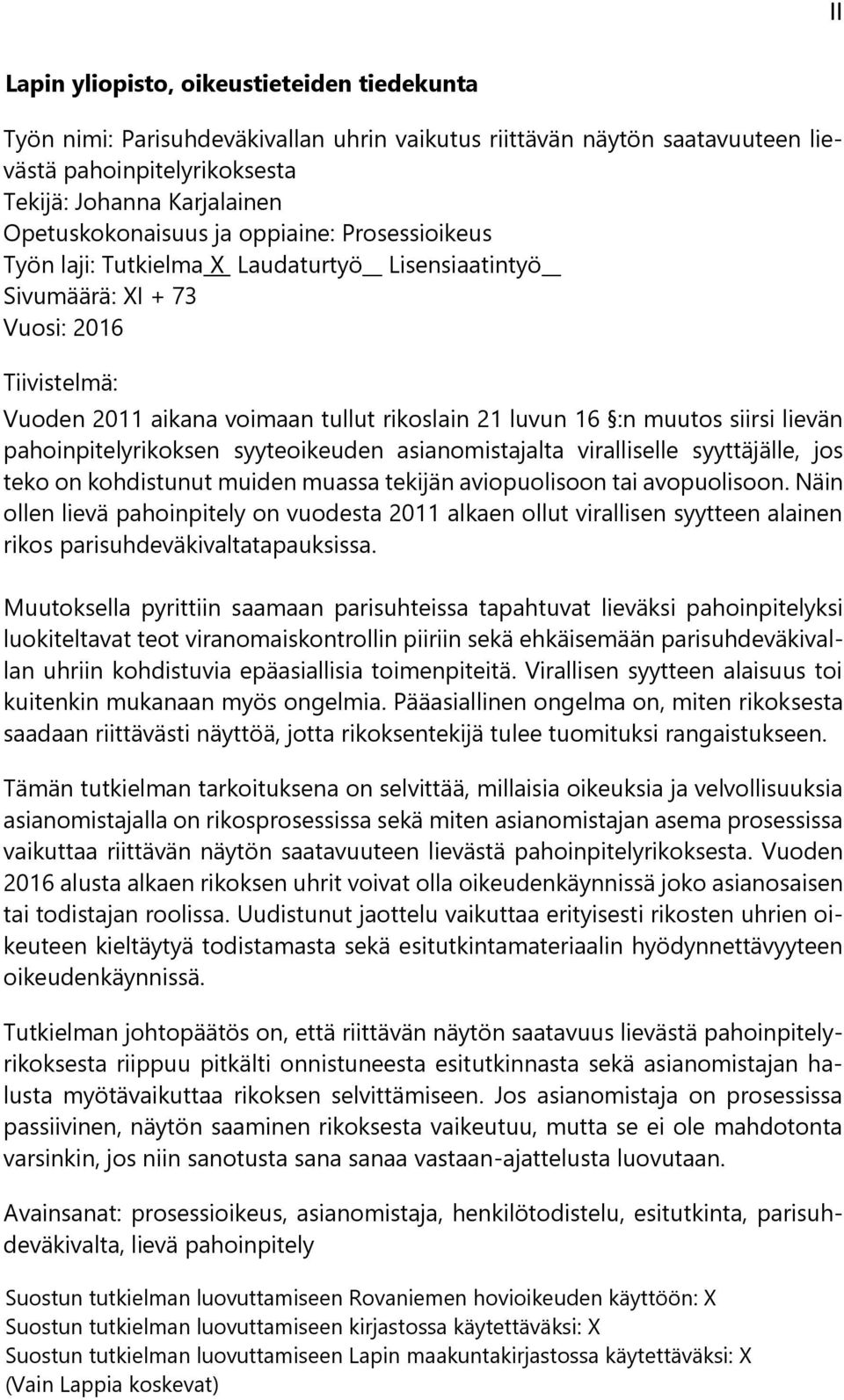 muutos siirsi lievän pahoinpitelyrikoksen syyteoikeuden asianomistajalta viralliselle syyttäjälle, jos teko on kohdistunut muiden muassa tekijän aviopuolisoon tai avopuolisoon.