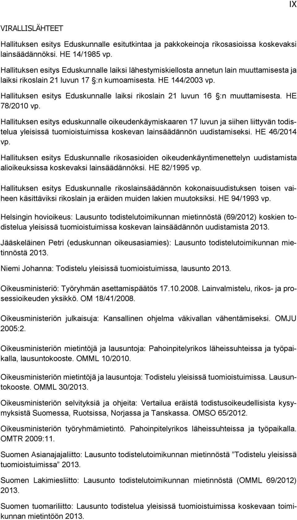 Hallituksen esitys Eduskunnalle laiksi rikoslain 21 luvun 16 :n muuttamisesta. HE 78/2010 vp.