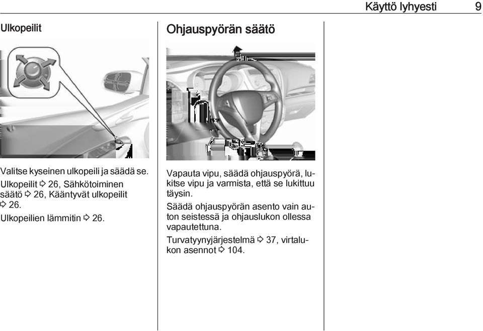 Vapauta vipu, säädä ohjauspyörä, lukitse vipu ja varmista, että se lukittuu täysin.