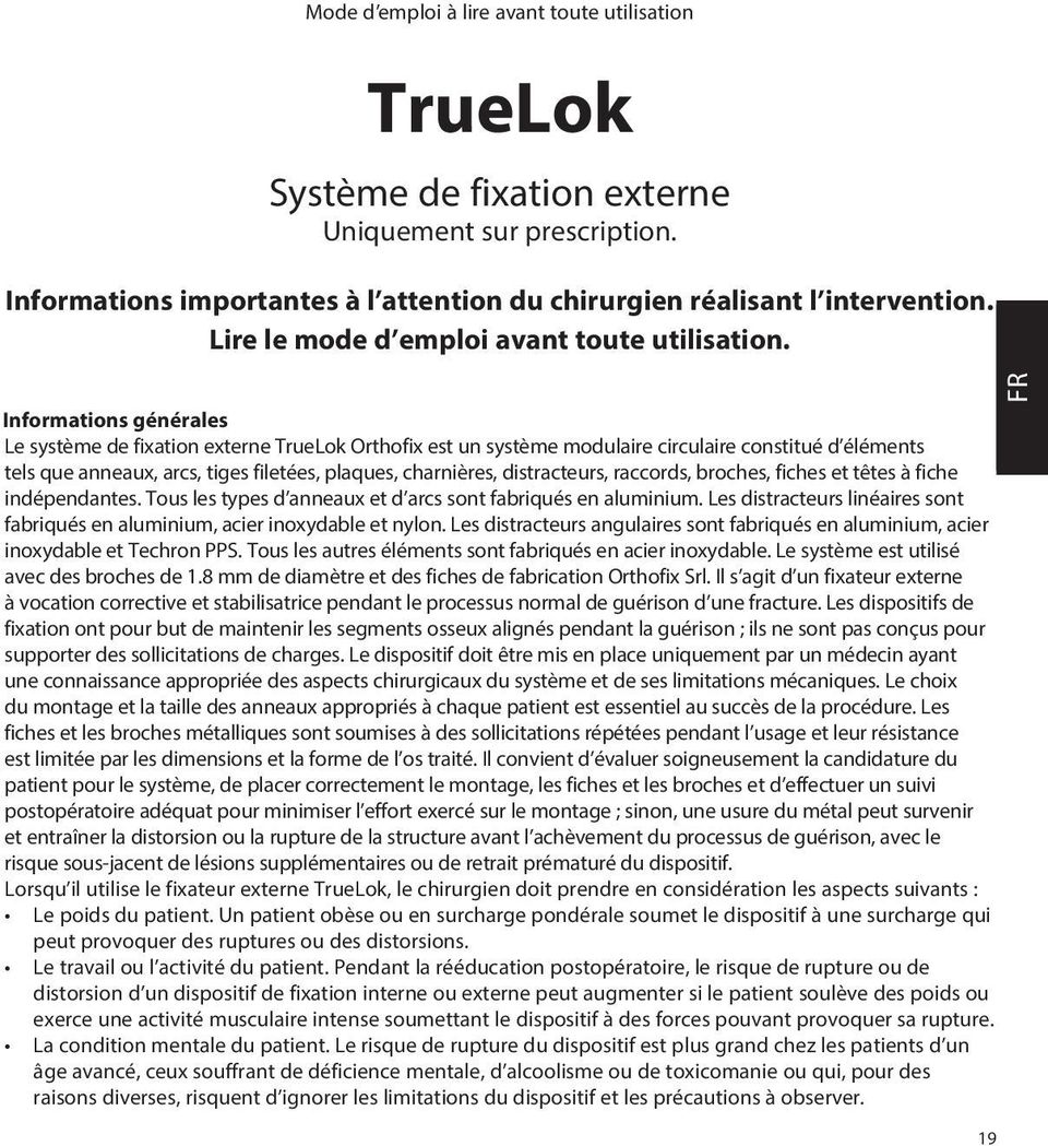 Informations générales Le système de fixation externe TrueLok Orthofix est un système modulaire circulaire constitué d éléments tels que anneaux, arcs, tiges filetées, plaques, charnières,