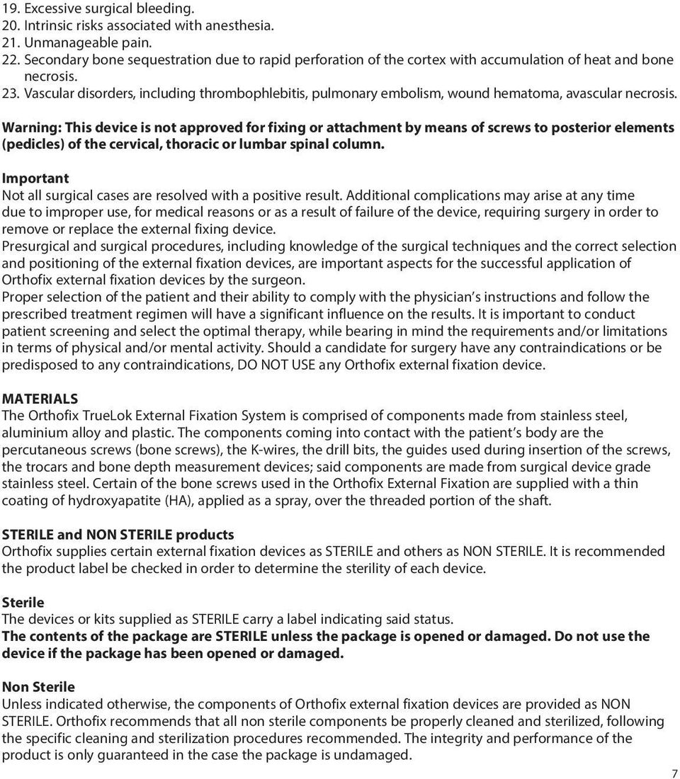 Vascular disorders, including thrombophlebitis, pulmonary embolism, wound hematoma, avascular necrosis.