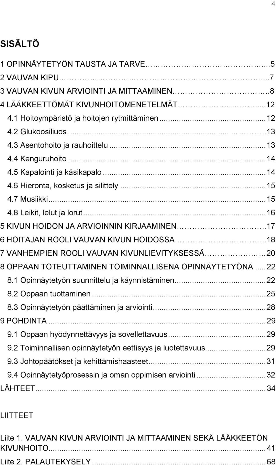 .. 16 5 KIVUN HOIDON JA ARVIOINNIN KIRJAAMINEN..17 6 HOITAJAN ROOLI VAUVAN KIVUN HOIDOSSA...18 7 VANHEMPIEN ROOLI VAUVAN KIVUNLIEVITYKSESSÄ 20 8 OPPAAN TOTEUTTAMINEN TOIMINNALLISENA OPINNÄYTETYÖNÄ.