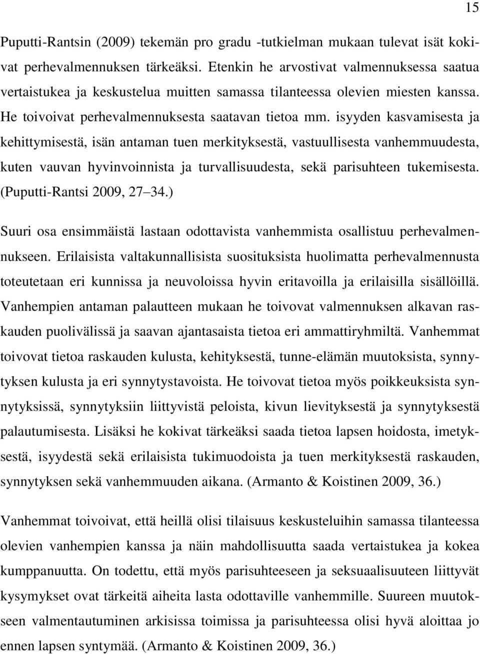 isyyden kasvamisesta ja kehittymisestä, isän antaman tuen merkityksestä, vastuullisesta vanhemmuudesta, kuten vauvan hyvinvoinnista ja turvallisuudesta, sekä parisuhteen tukemisesta.