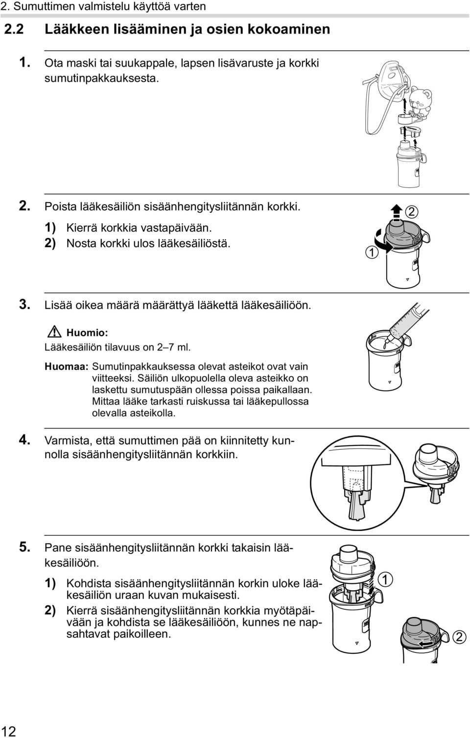 Huomaa: Sumutinpakkauksessa olevat asteikot ovat vain viitteeksi. Säiliön ulkopuolella oleva asteikko on laskettu sumutuspään ollessa poissa paikallaan.