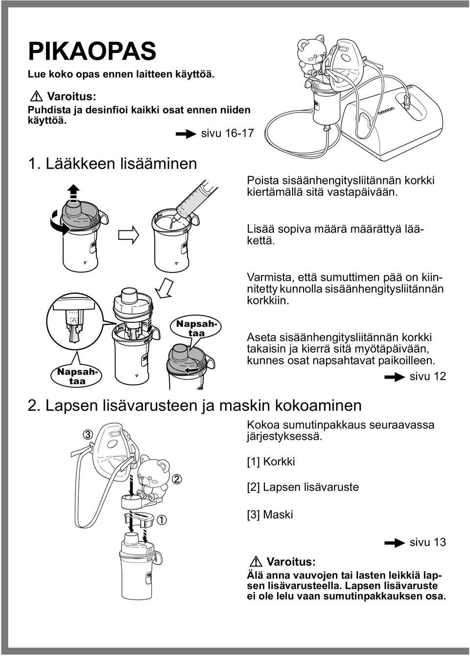 Napsahtaa Napsahtaa Varmista, että sumuttimen pää on kiinnitetty kunnolla sisäänhengitysliitännän korkkiin.