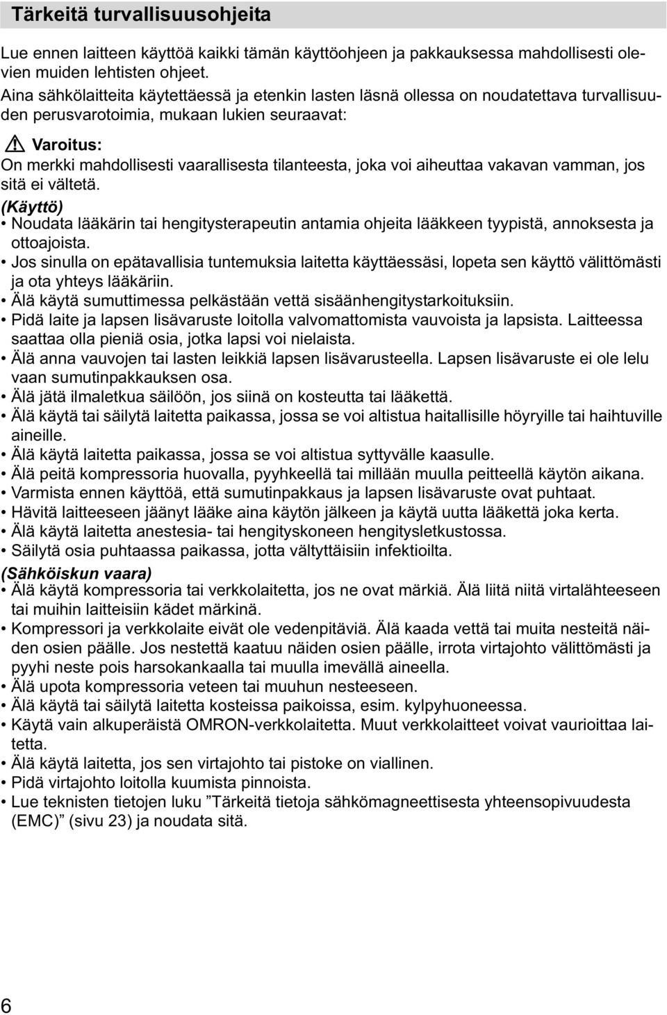 joka voi aiheuttaa vakavan vamman, jos sitä ei vältetä. (Käyttö) Noudata lääkärin tai hengitysterapeutin antamia ohjeita lääkkeen tyypistä, annoksesta ja ottoajoista.