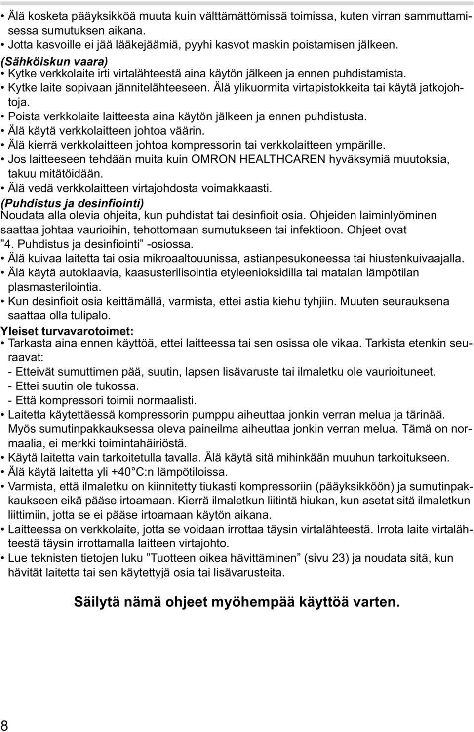 Poista verkkolaite laitteesta aina käytön jälkeen ja ennen puhdistusta. Älä käytä verkkolaitteen johtoa väärin. Älä kierrä verkkolaitteen johtoa kompressorin tai verkkolaitteen ympärille.