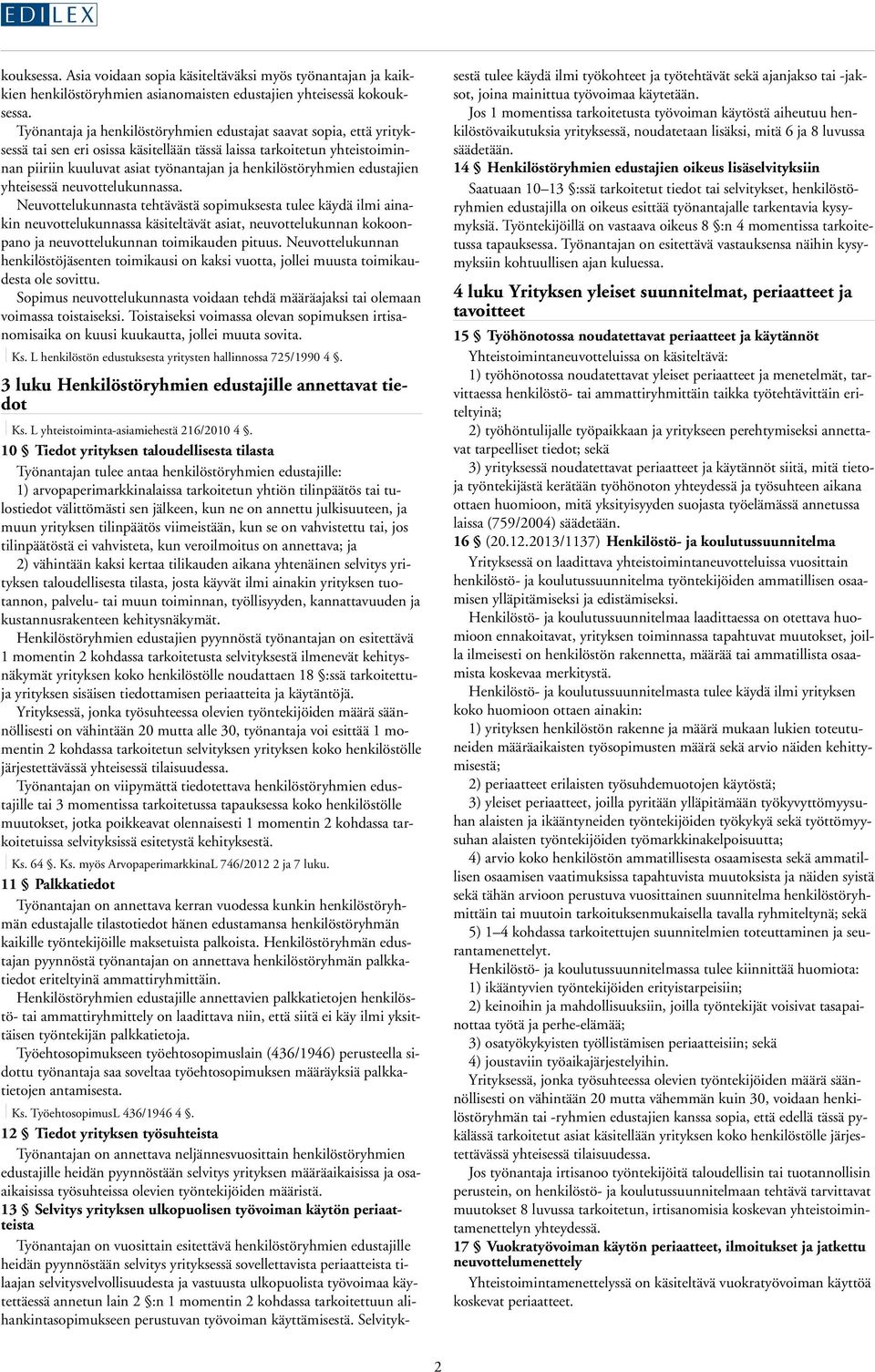 henkilöstöryhmien edustajien yhteisessä neuvottelukunnassa.