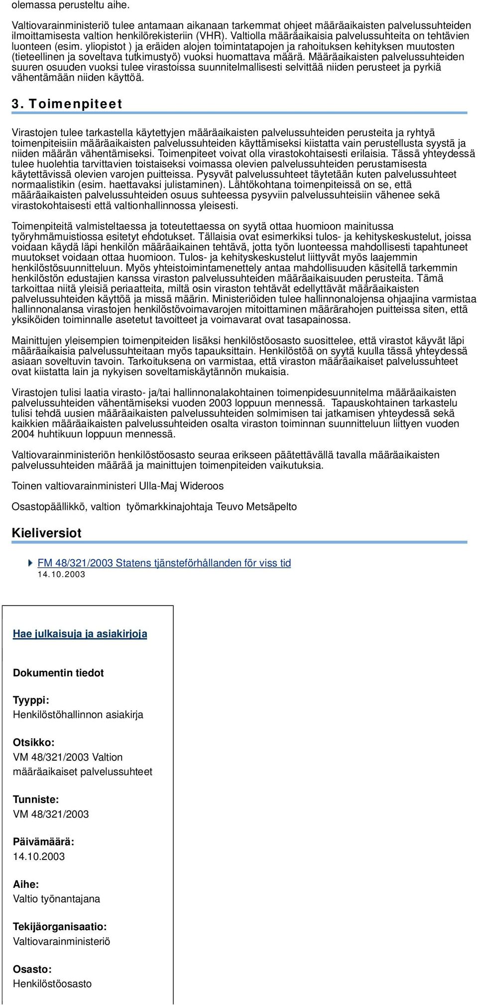 yliopistot ) ja eräiden alojen toimintatapojen ja rahoituksen kehityksen muutosten (tieteellinen ja soveltava tutkimustyö) vuoksi huomattava määrä.