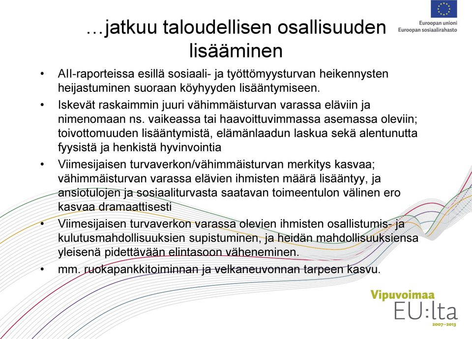 vaikeassa tai haavoittuvimmassa asemassa oleviin; toivottomuuden lisääntymistä, elämänlaadun laskua sekä alentunutta fyysistä ja henkistä hyvinvointia Viimesijaisen turvaverkon/vähimmäisturvan