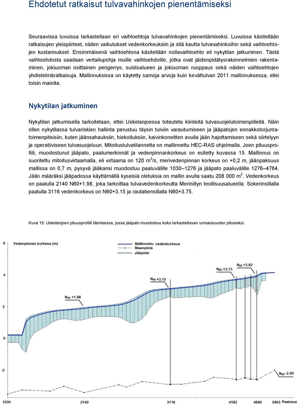 Ensimmäisenä vaihtoehtona käsitellään nollavaihtoehto eli nykytilan jatkuminen.