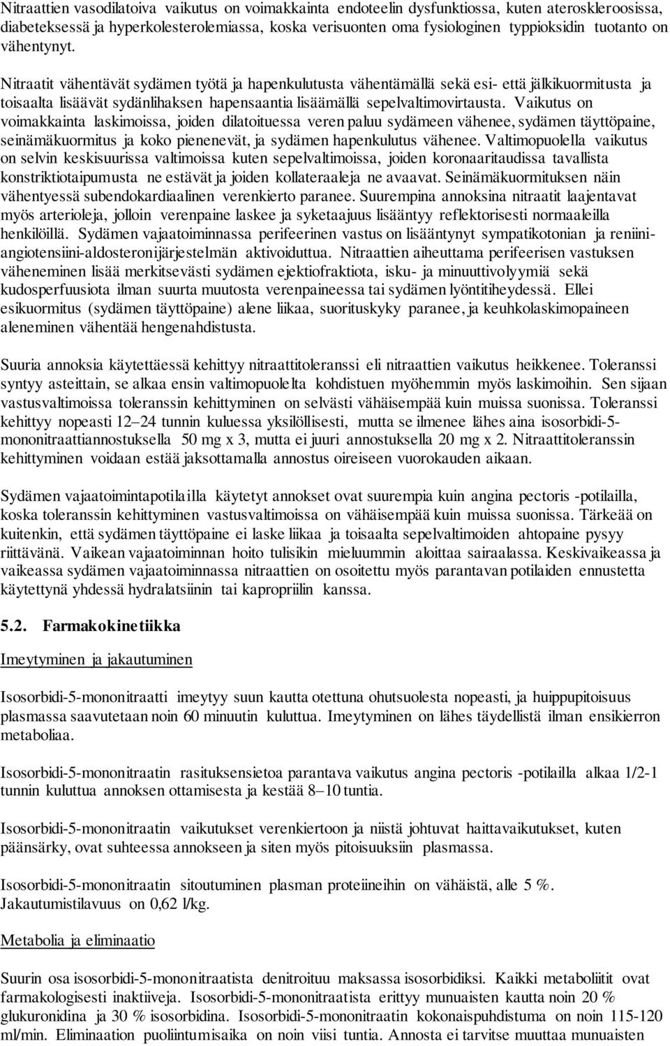 Vaikutus on voimakkainta laskimoissa, joiden dilatoituessa veren paluu sydämeen vähenee, sydämen täyttöpaine, seinämäkuormitus ja koko pienenevät, ja sydämen hapenkulutus vähenee.