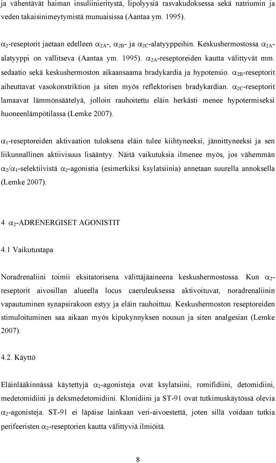 sedaatio sekä keskushermoston aikaansaama bradykardia ja hypotensio. 2B -reseptorit aiheuttavat vasokonstriktion ja siten myös reflektorisen bradykardian.