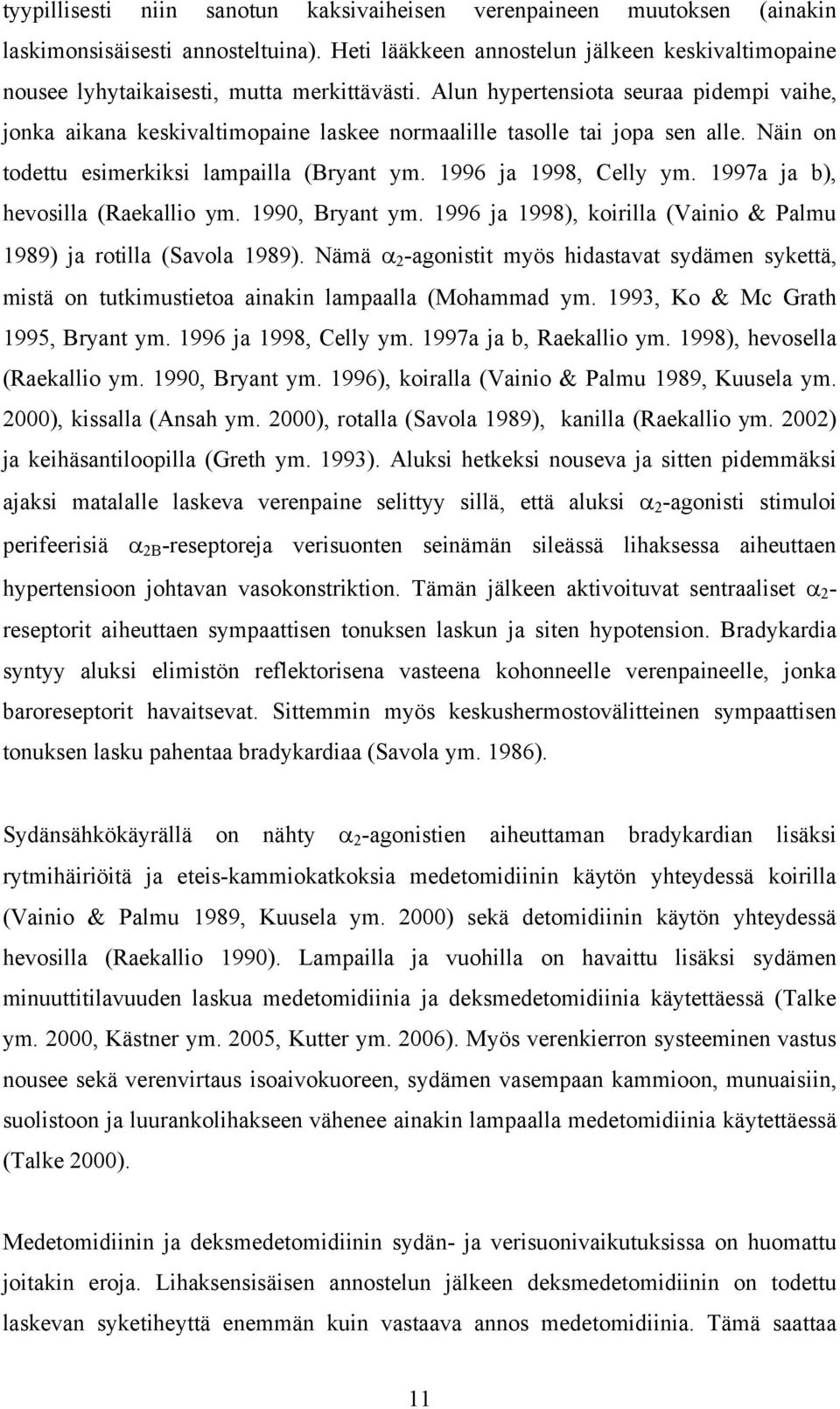 Alun hypertensiota seuraa pidempi vaihe, jonka aikana keskivaltimopaine laskee normaalille tasolle tai jopa sen alle. Näin on todettu esimerkiksi lampailla (Bryant ym. 1996 ja 1998, Celly ym.