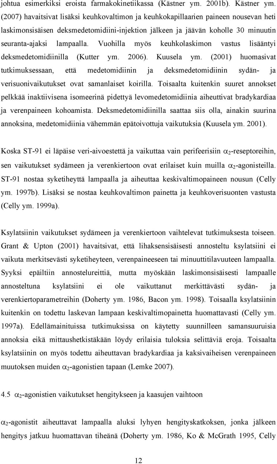 Vuohilla myös keuhkolaskimon vastus lisääntyi deksmedetomidiinilla (Kutter ym. 2006). Kuusela ym.