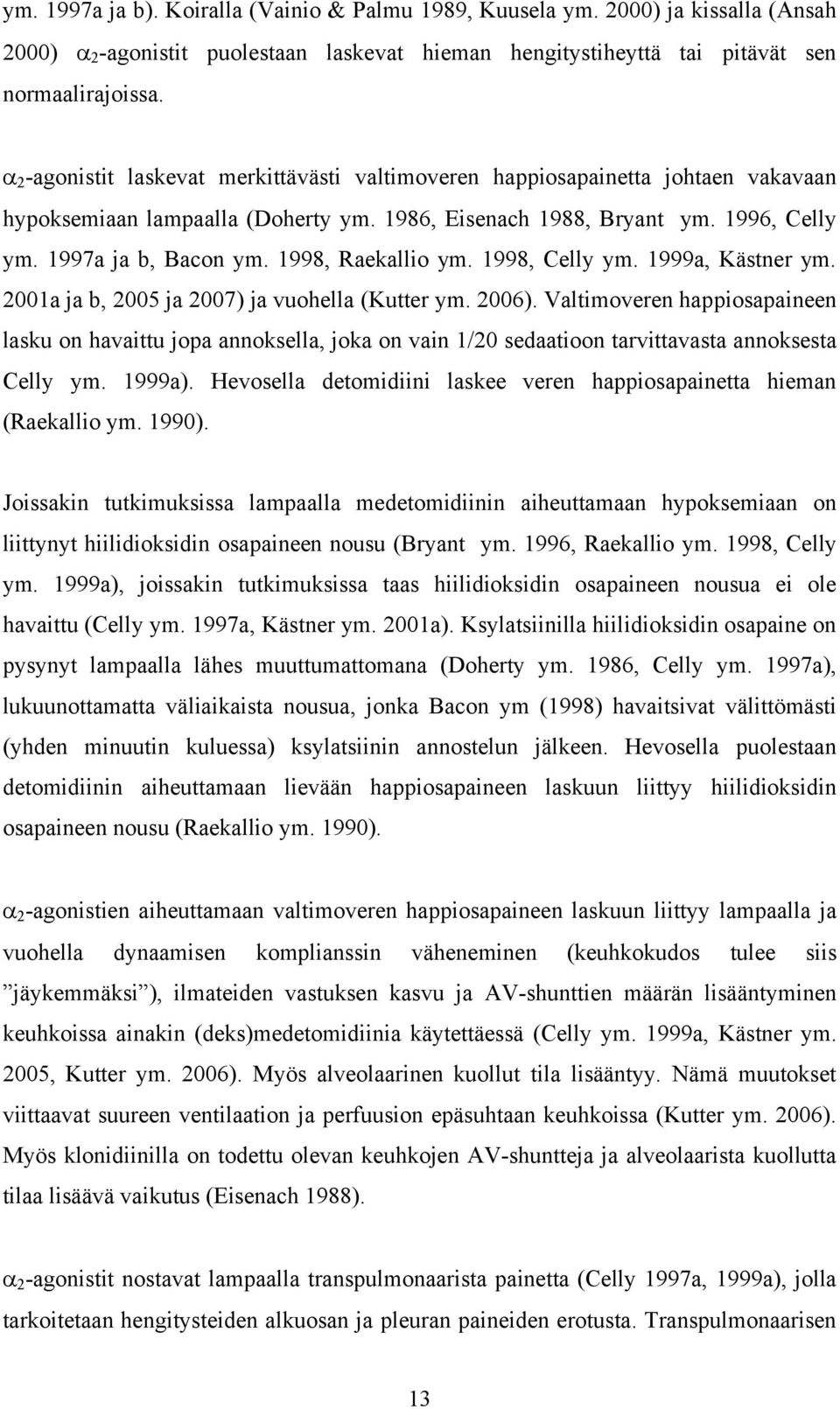 1998, Raekallio ym. 1998, Celly ym. 1999a, Kästner ym. 2001a ja b, 2005 ja 2007) ja vuohella (Kutter ym. 2006).