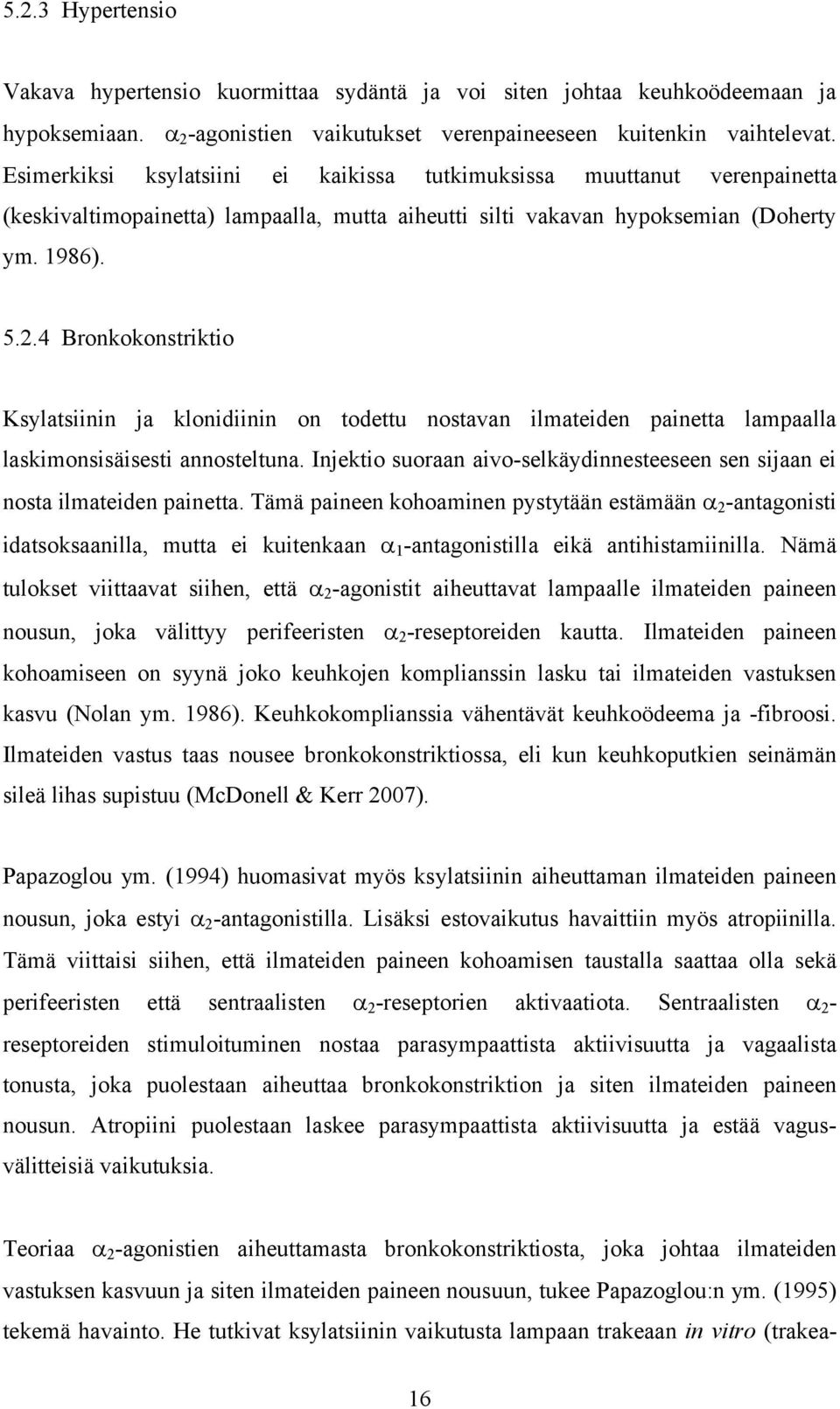 4 Bronkokonstriktio Ksylatsiinin ja klonidiinin on todettu nostavan ilmateiden painetta lampaalla laskimonsisäisesti annosteltuna.