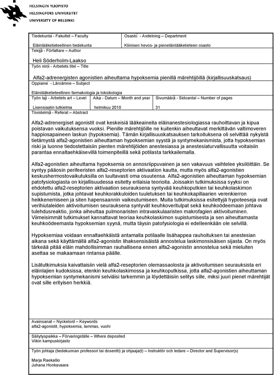 toksikologia Työn laji - Arbetets art Level Aika - Datum Month and year Sivumäärä - Sidoantal Number of pages Lisensiaatin tutkielma Tiivistelmä - Referat Abstract helmikuu 2010 31 Alfa2-adrenergiset