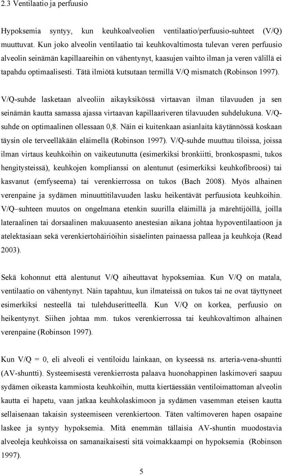 Tätä ilmiötä kutsutaan termillä V/Q mismatch (Robinson 1997).