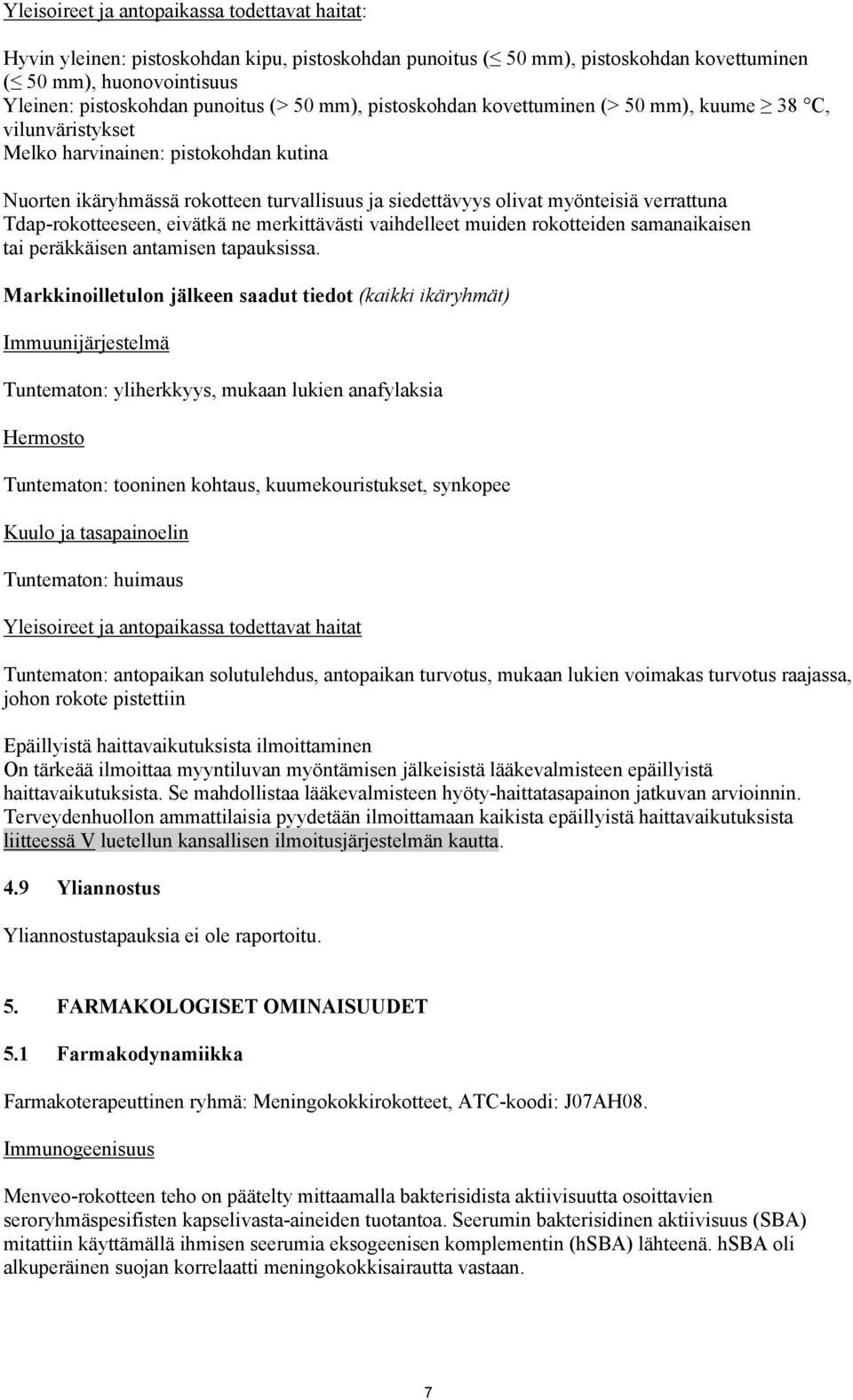 Tdap-rokotteeseen, eivätkä ne merkittävästi vaihdelleet muiden rokotteiden samanaikaisen tai peräkkäisen antamisen tapauksissa.