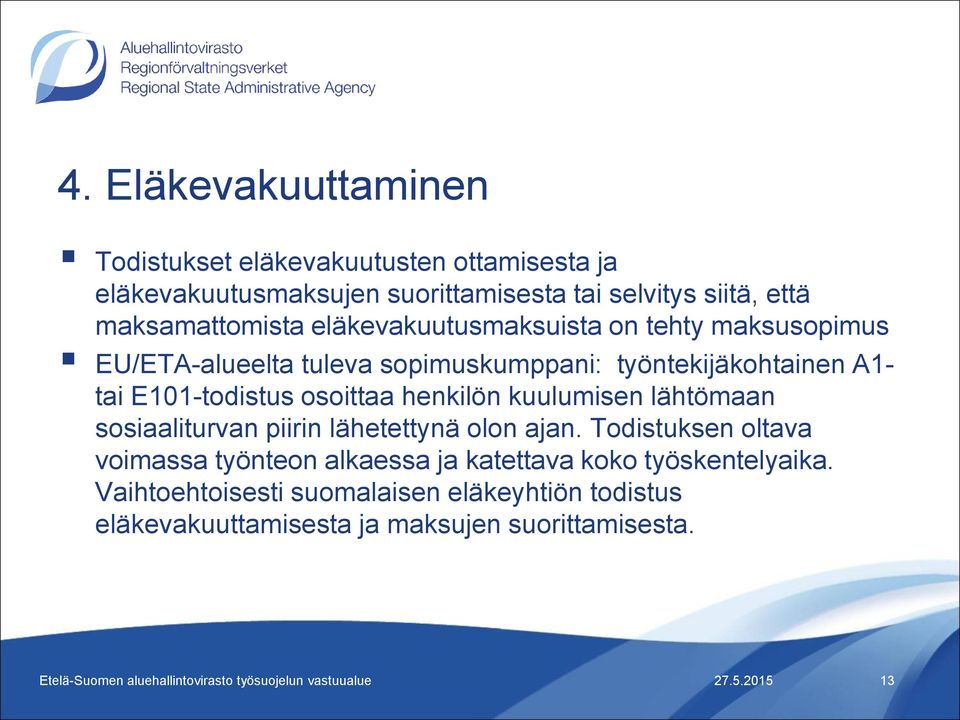 E101-todistus osoittaa henkilön kuulumisen lähtömaan sosiaaliturvan piirin lähetettynä olon ajan.