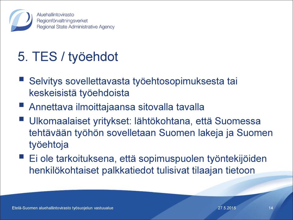 Suomessa tehtävään työhön sovelletaan Suomen lakeja ja Suomen työehtoja Ei ole