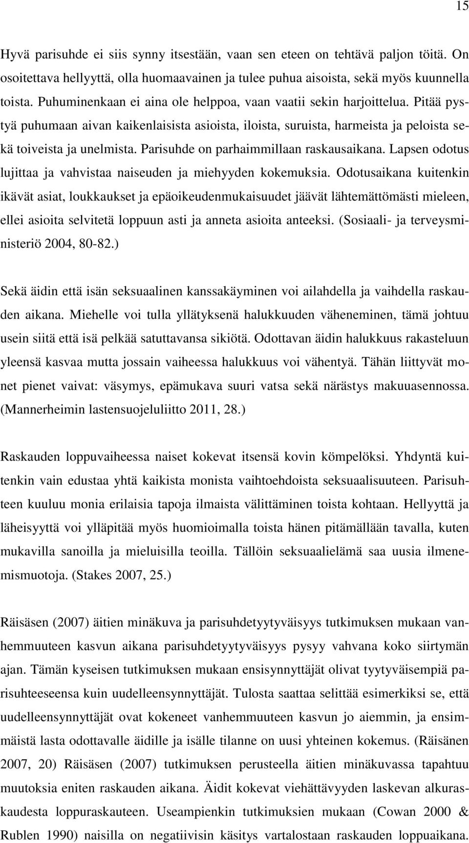 Parisuhde on parhaimmillaan raskausaikana. Lapsen odotus lujittaa ja vahvistaa naiseuden ja miehyyden kokemuksia.