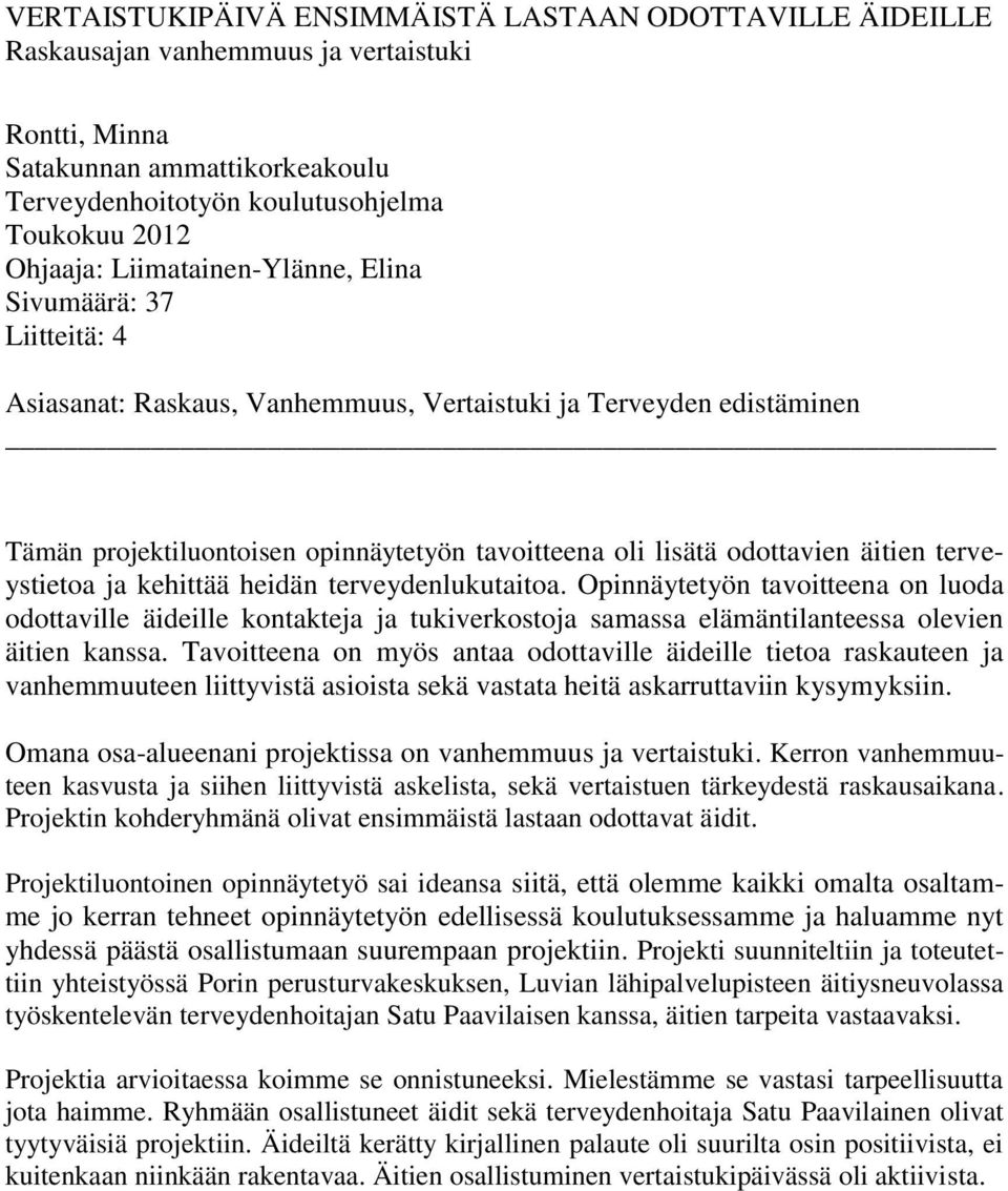 äitien terveystietoa ja kehittää heidän terveydenlukutaitoa. Opinnäytetyön tavoitteena on luoda odottaville äideille kontakteja ja tukiverkostoja samassa elämäntilanteessa olevien äitien kanssa.