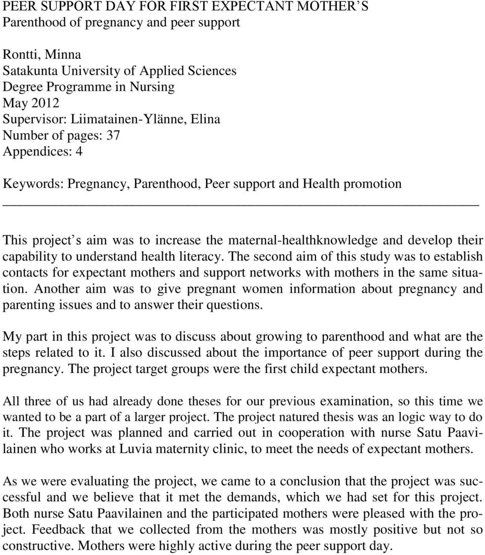 develop their capability to understand health literacy. The second aim of this study was to establish contacts for expectant mothers and support networks with mothers in the same situation.