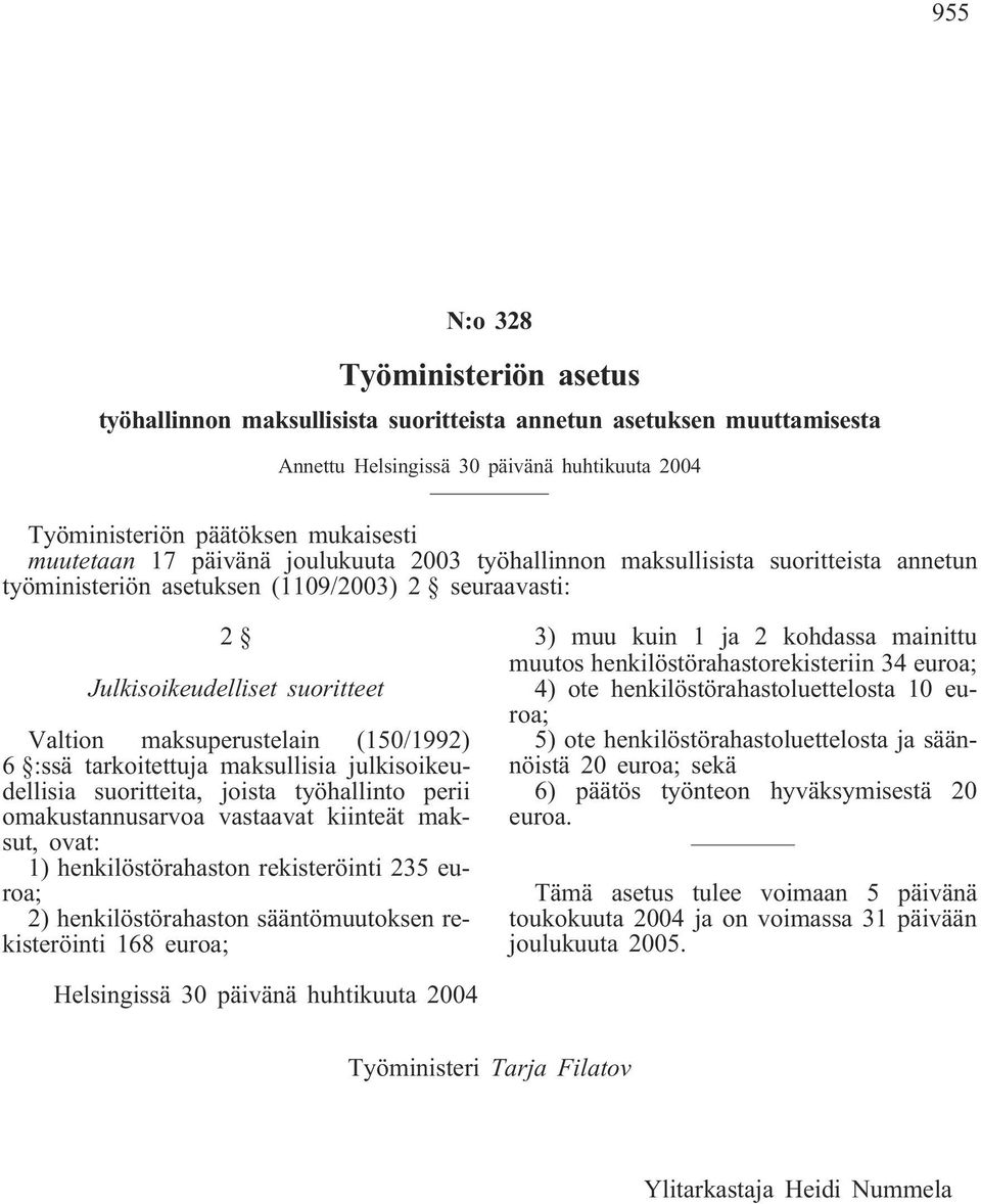 :ssä tarkoitettuja maksullisia julkisoikeudellisia suoritteita, joista työhallinto perii omakustannusarvoa vastaavat kiinteät maksut, ovat: 1) henkilöstörahaston rekisteröinti 235 euroa; 2)