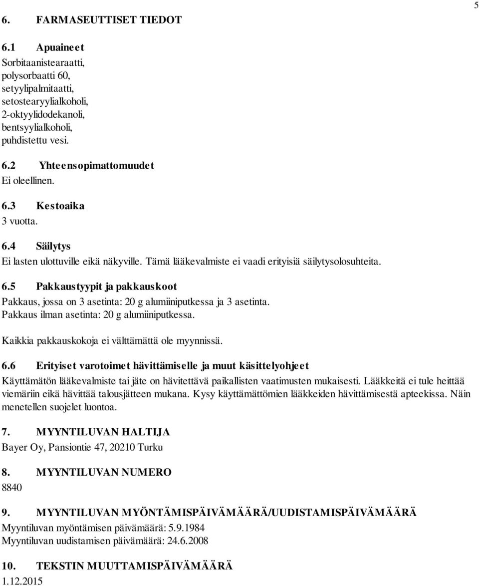 Pakkaus ilman asetinta: 20 g alumiiniputkessa. Kaikkia pakkauskokoja ei välttämättä ole myynnissä. 6.