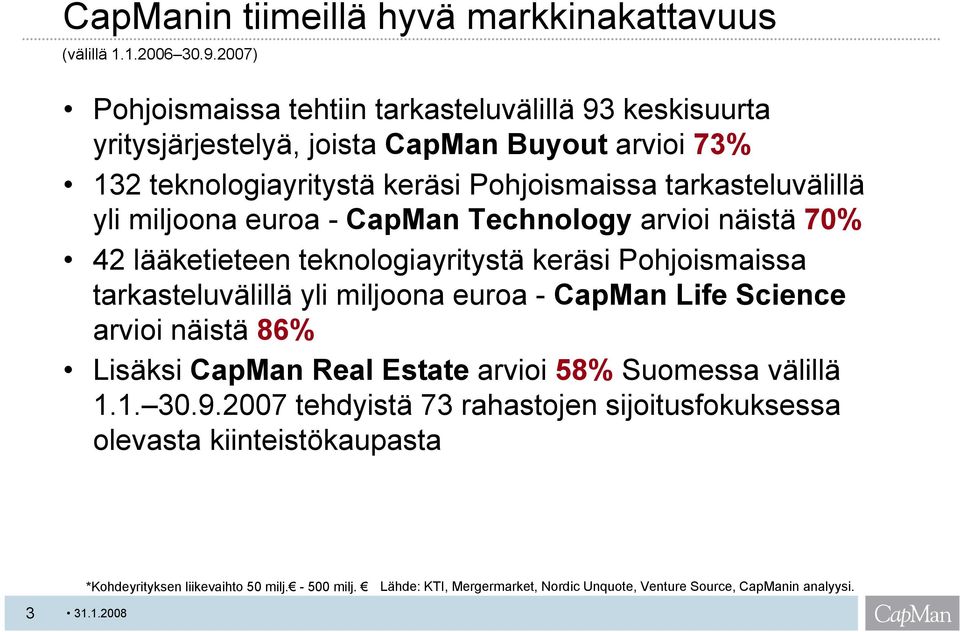 yli miljoona euroa - CapMan Technology arvioi näistä 70% 42 lääketieteen teknologiayritystä keräsi Pohjoismaissa tarkasteluvälillä yli miljoona euroa - CapMan Life Science