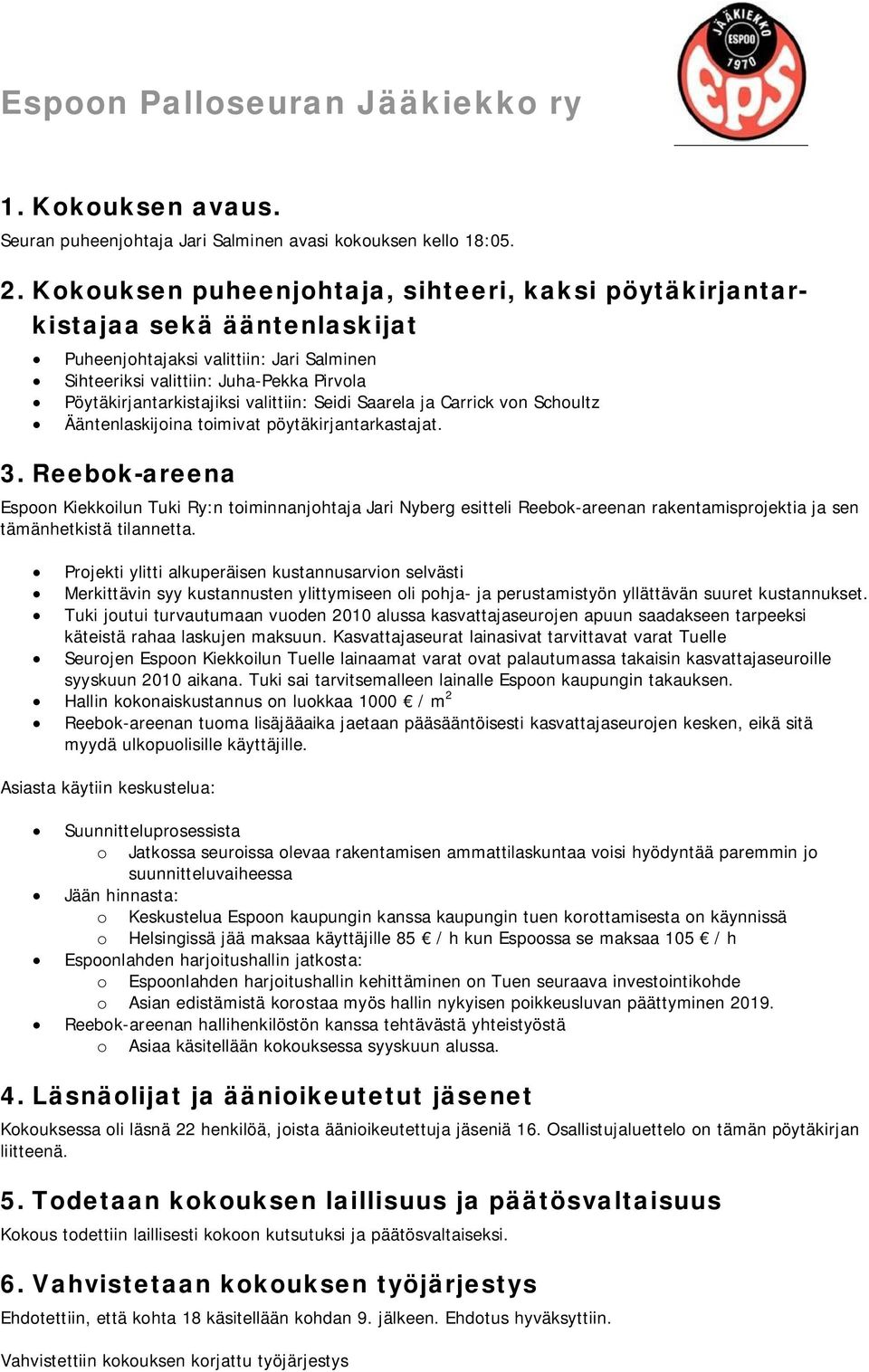 valittiin: Seidi Saarela ja Carrick von Schoultz Ääntenlaskijoina toimivat pöytäkirjantarkastajat. 3.