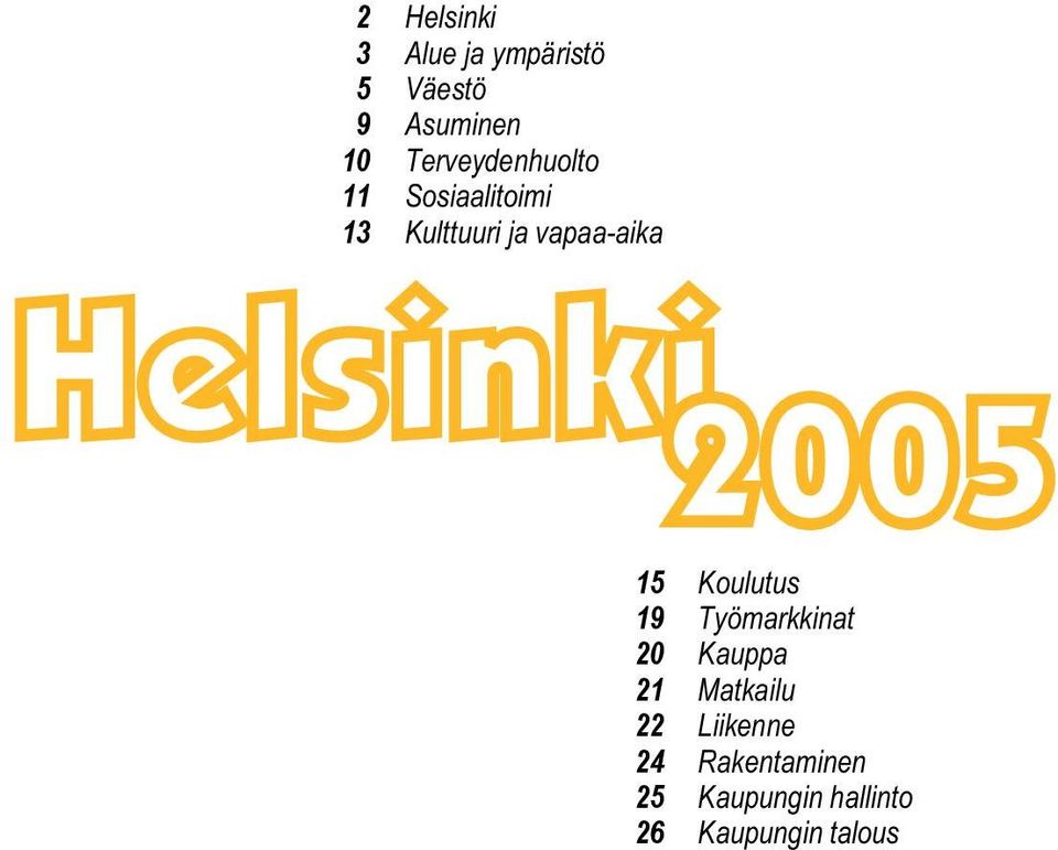 Helsinki 2005 15 Koulutus 19 Työmarkkinat 20 Kauppa 21