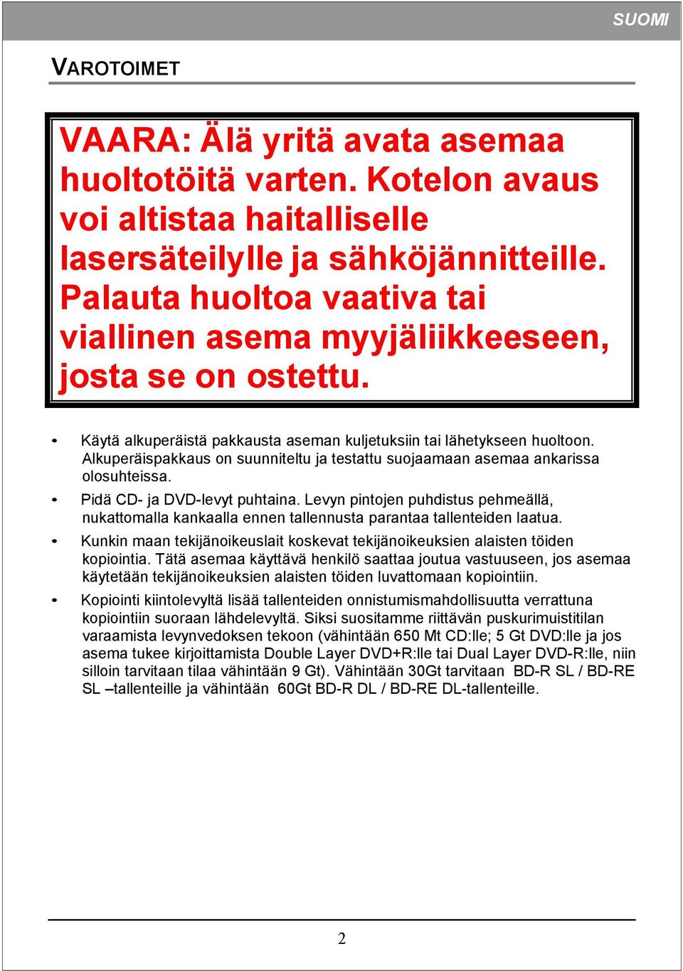 Alkuperäispakkaus on suunniteltu ja testattu suojaamaan asemaa ankarissa olosuhteissa. Pidä CD- ja DVD-levyt puhtaina.
