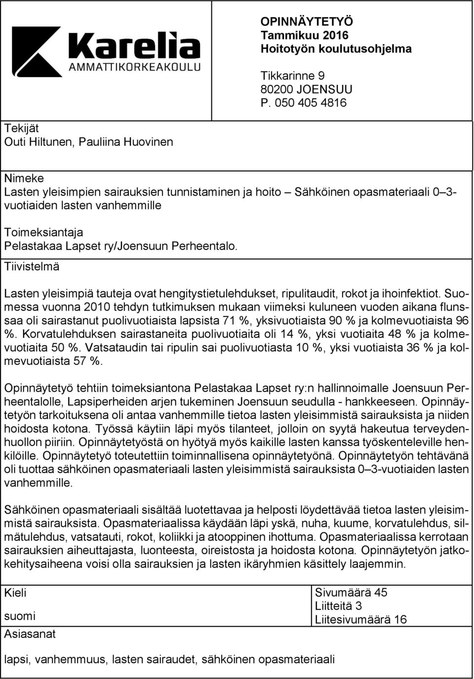 Pelastakaa Lapset ry/joensuun Perheentalo. Tiivistelmä Lasten yleisimpiä tauteja ovat hengitystietulehdukset, ripulitaudit, rokot ja ihoinfektiot.
