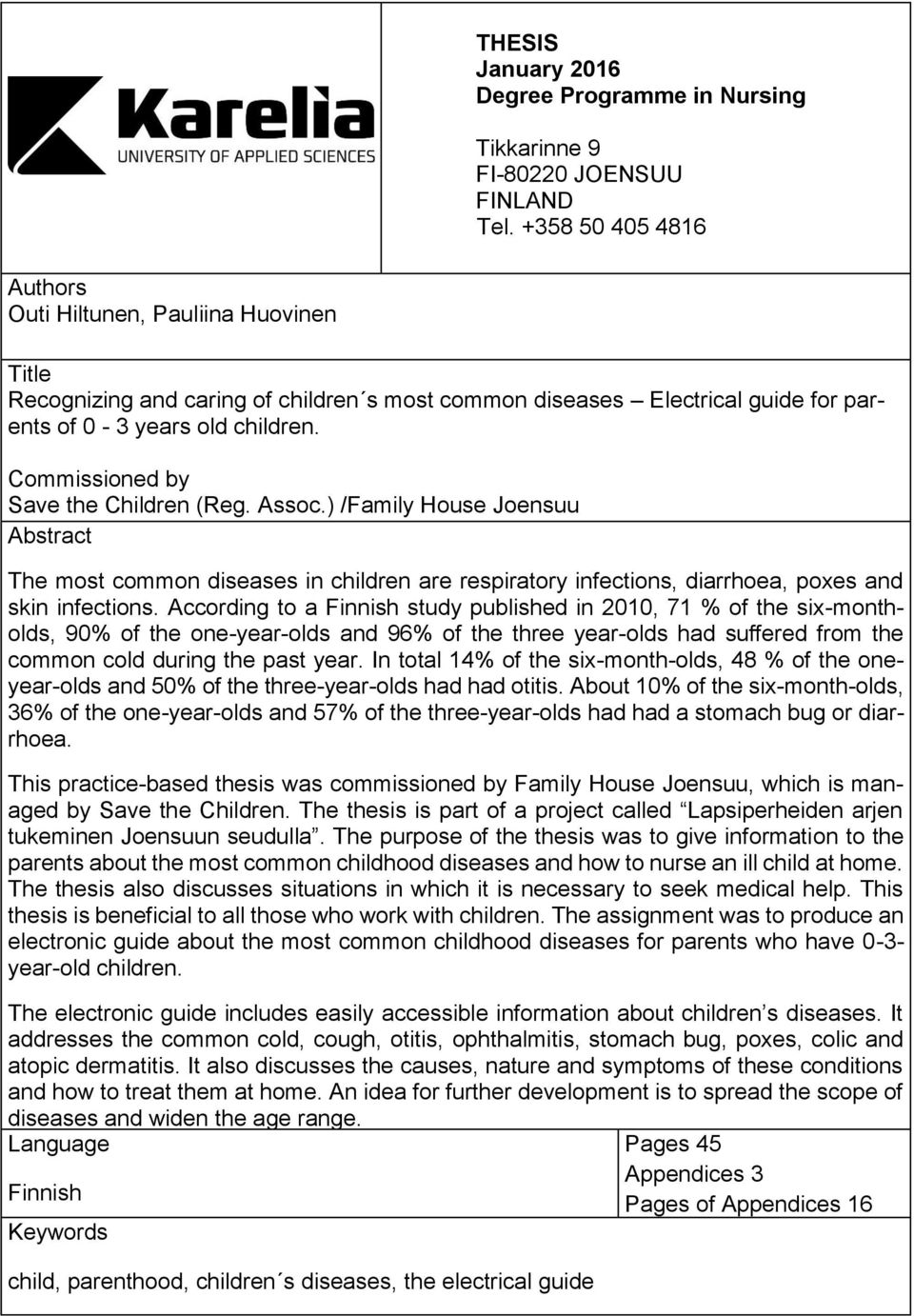Commissioned by Save the Children (Reg. Assoc.) /Family House Joensuu Abstract The most common diseases in children are respiratory infections, diarrhoea, poxes and skin infections.