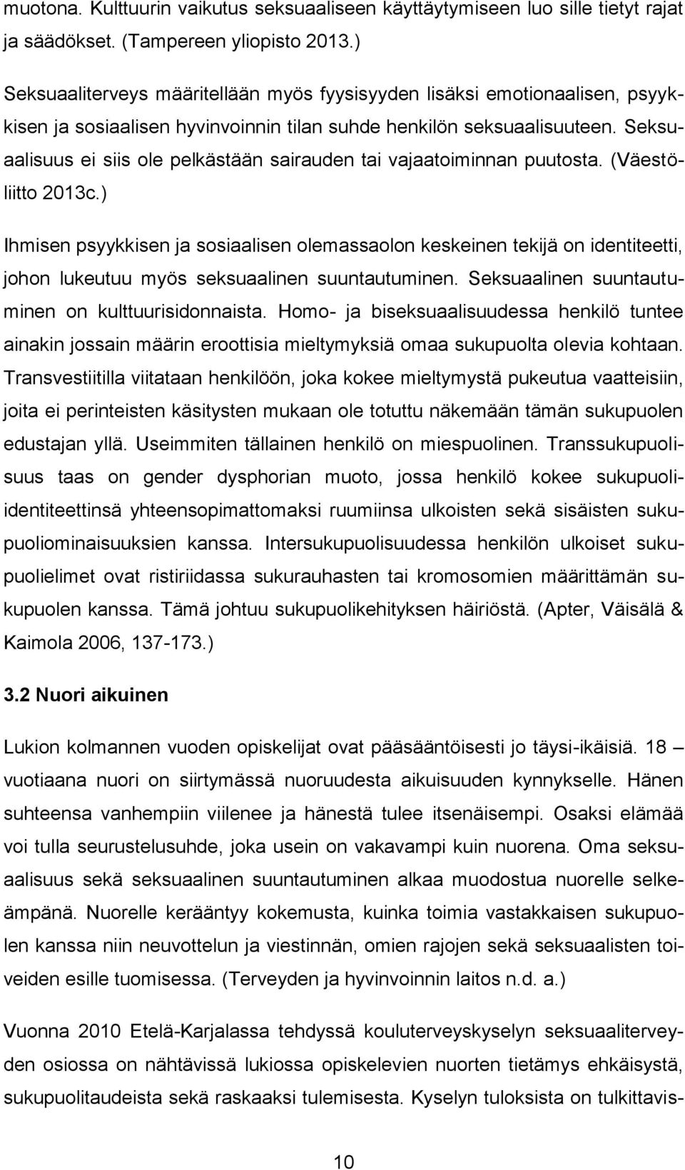 Seksuaalisuus ei siis ole pelkästään sairauden tai vajaatoiminnan puutosta. (Väestöliitto 2013c.