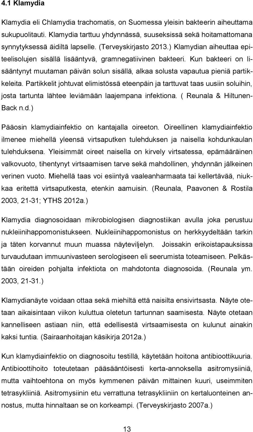 Kun bakteeri on lisääntynyt muutaman päivän solun sisällä, alkaa solusta vapautua pieniä partikkeleita.