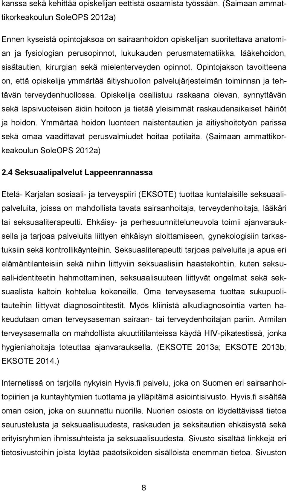 sisätautien, kirurgian sekä mielenterveyden opinnot. Opintojakson tavoitteena on, että opiskelija ymmärtää äitiyshuollon palvelujärjestelmän toiminnan ja tehtävän terveydenhuollossa.