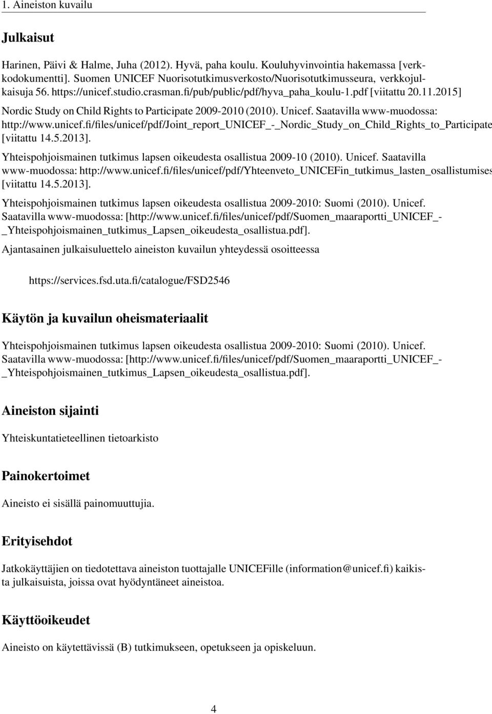 2015] Nordic Study on Child Rights to Participate 2009-2010 (2010). Unicef. Saatavilla www-muodossa: http://www.unicef.