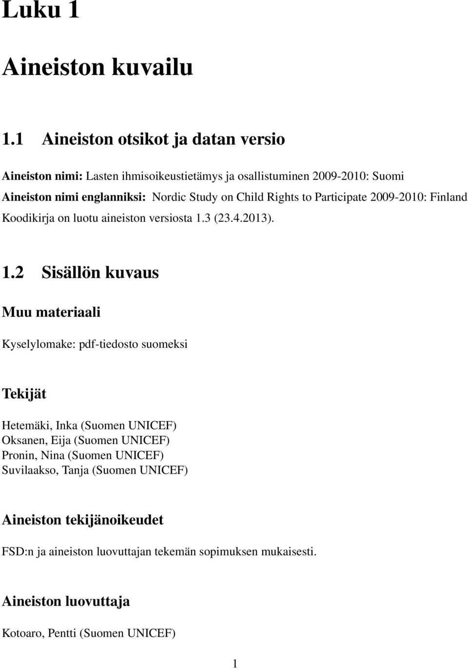 Child Rights to Participate 2009-2010: Finland Koodikirja on luotu aineiston versiosta 1.