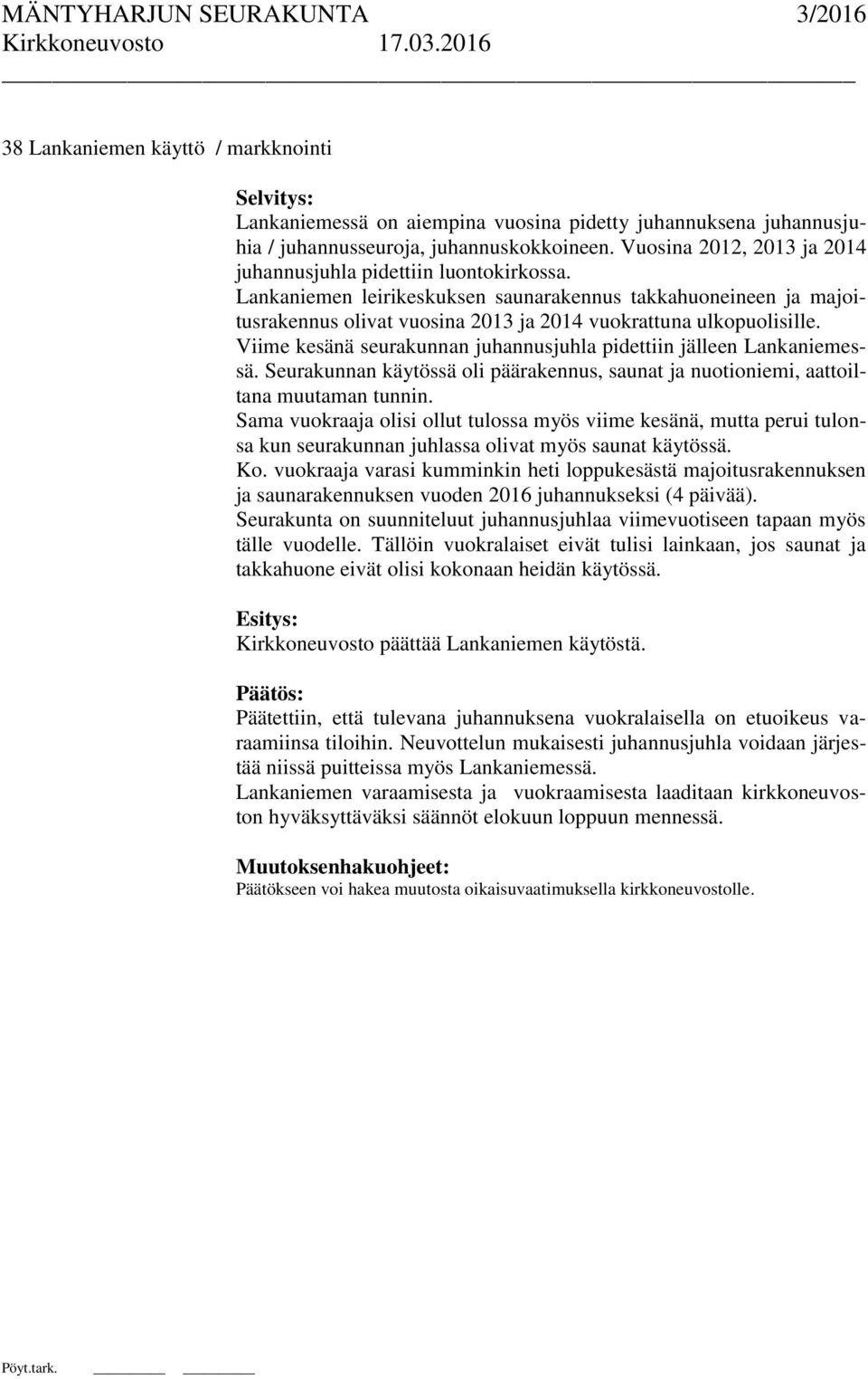 Viime kesänä seurakunnan juhannusjuhla pidettiin jälleen Lankaniemessä. Seurakunnan käytössä oli päärakennus, saunat ja nuotioniemi, aattoiltana muutaman tunnin.