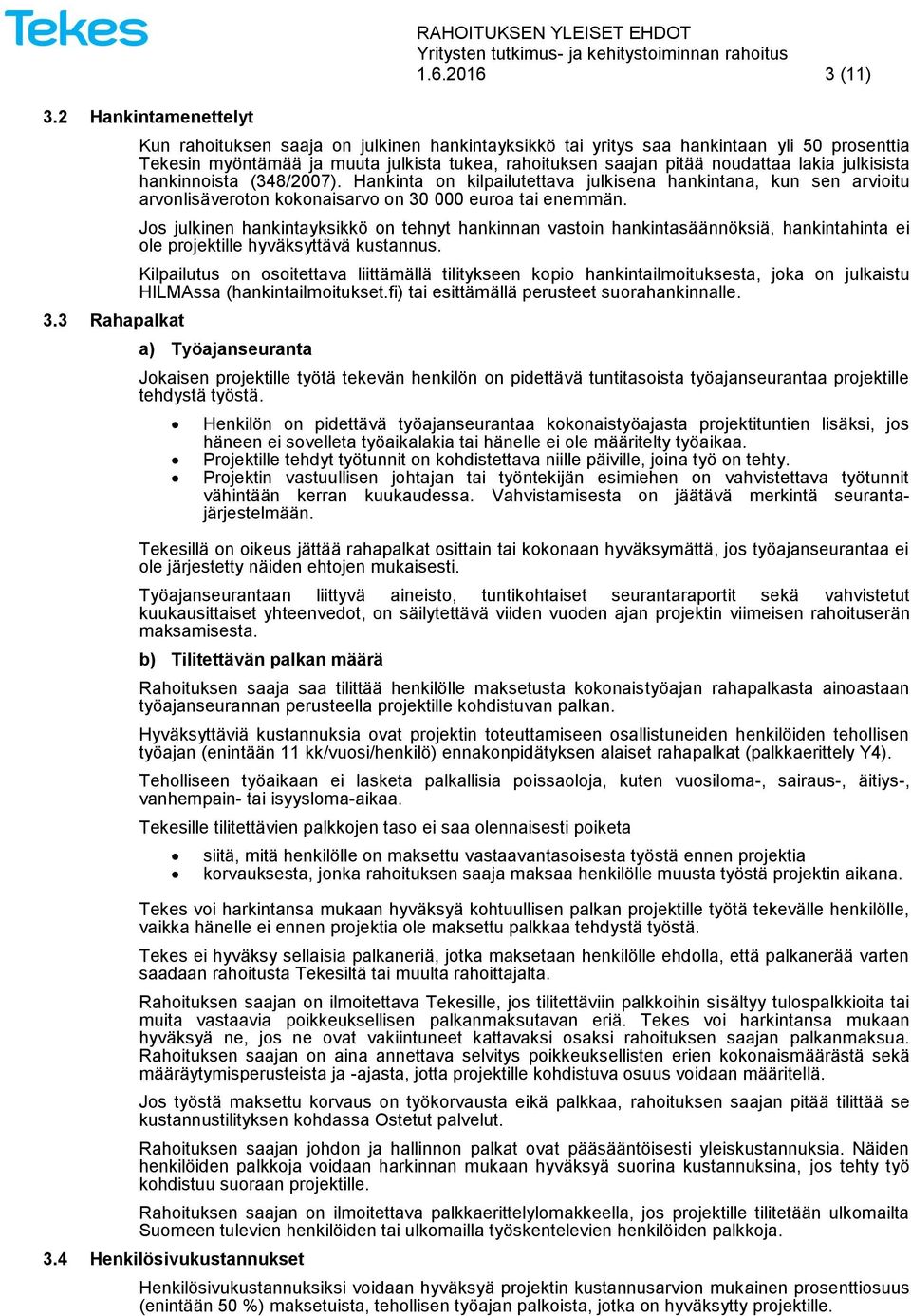 julkisista hankinnoista (348/2007). Hankinta on kilpailutettava julkisena hankintana, kun sen arvioitu arvonlisäveroton kokonaisarvo on 30 000 euroa tai enemmän.