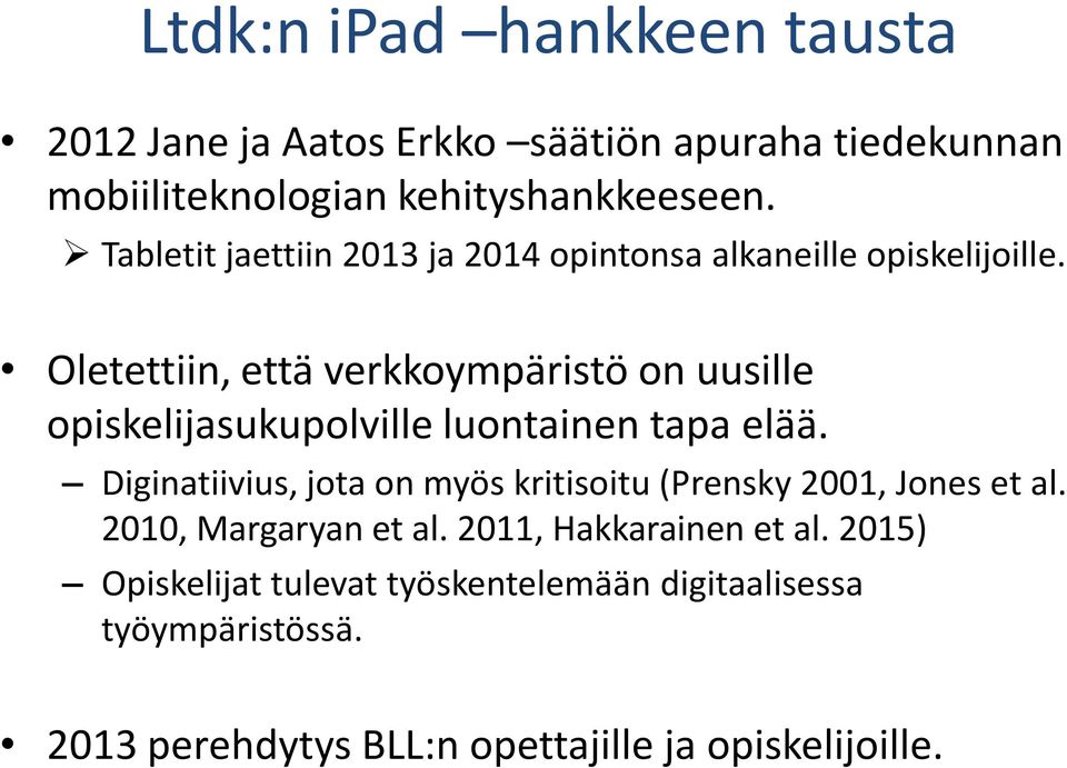 Oletettiin, että verkkoympäristö on uusille opiskelijasukupolville luontainen tapa elää.