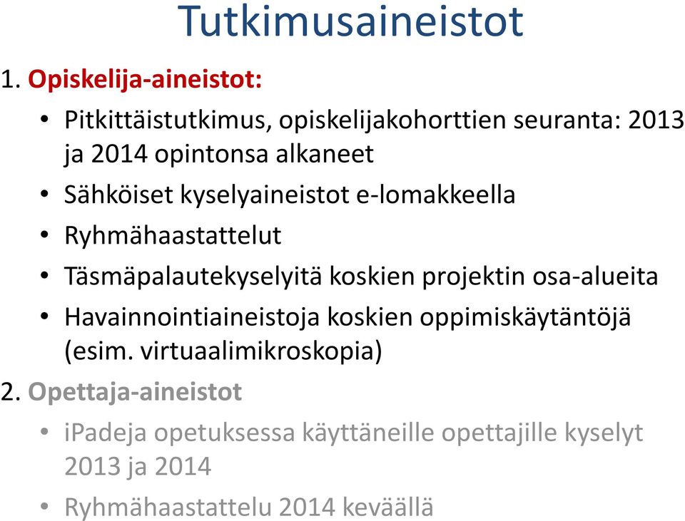 projektin osa-alueita Havainnointiaineistoja koskien oppimiskäytäntöjä (esim. virtuaalimikroskopia) 2.