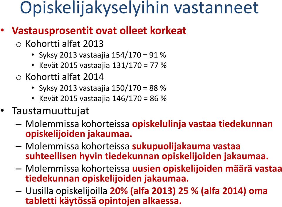 tiedekunnan opiskelijoiden jakaumaa. Molemmissa kohorteissa sukupuolijakauma vastaa suhteellisen hyvin tiedekunnan opiskelijoiden jakaumaa.